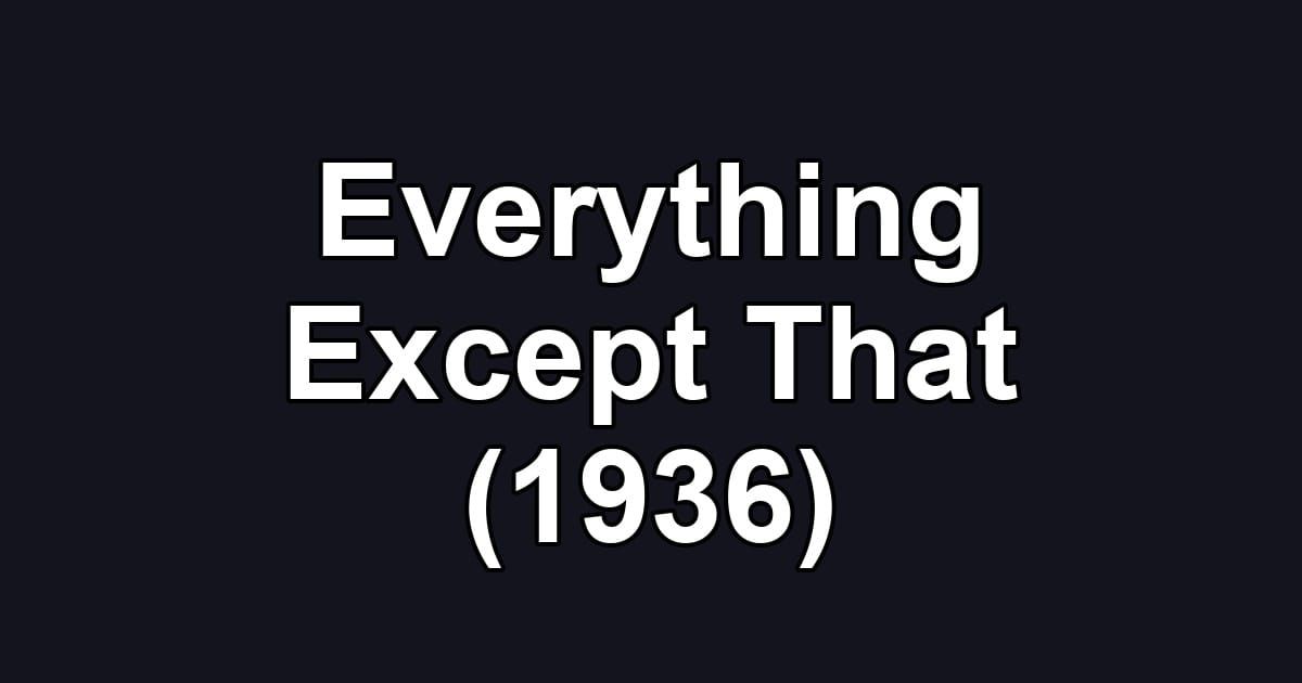 Everything Except That (1936)