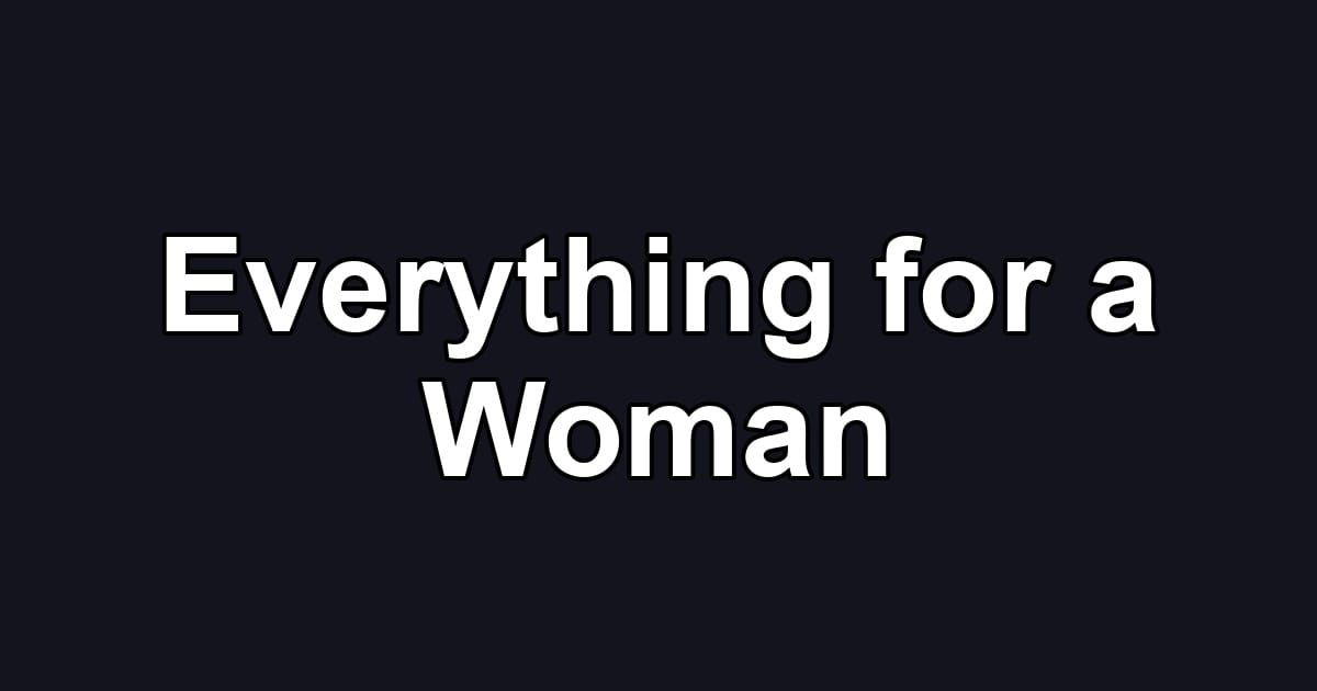 Everything for a Woman