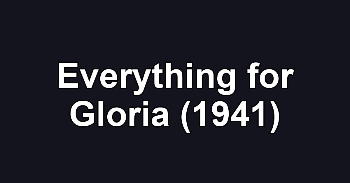 Everything for Gloria (1941)