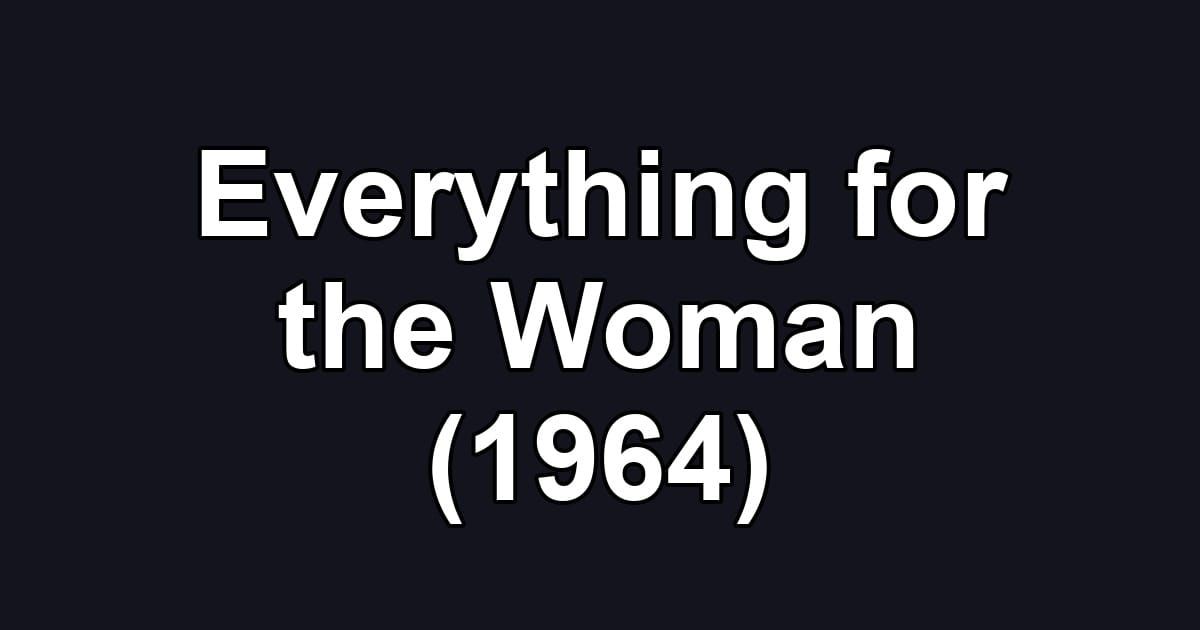 Everything for the Woman (1964)