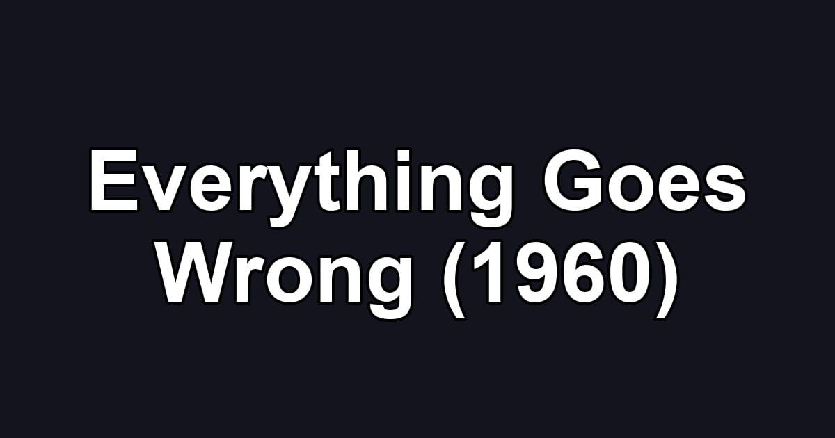 Everything Goes Wrong (1960)