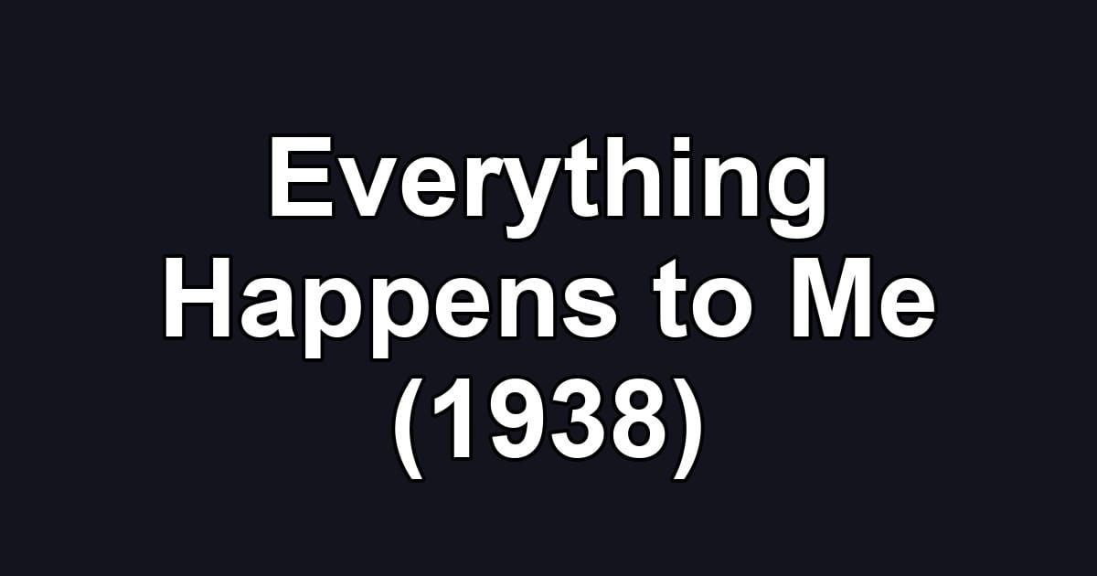 Everything Happens to Me (1938)