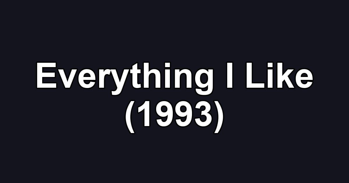 Everything I Like (1993)