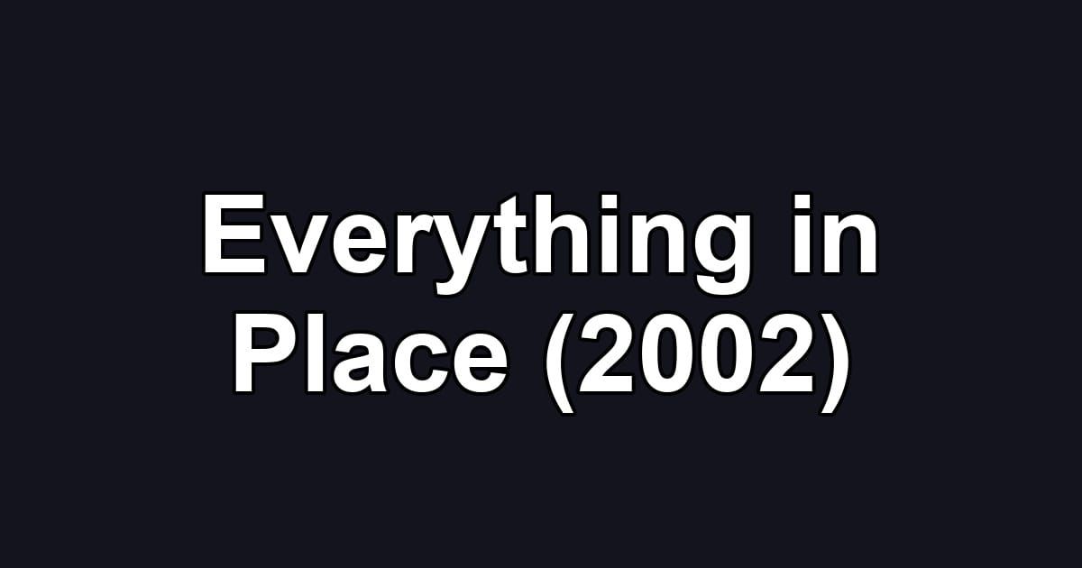 Everything in Place (2002)