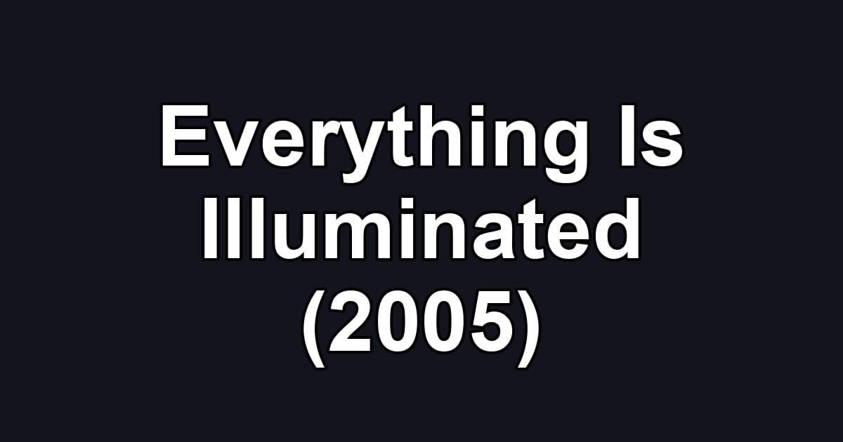 Everything Is Illuminated (2005)
