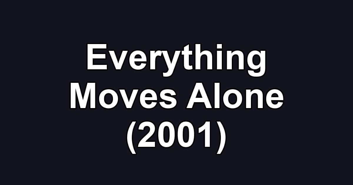 Everything Moves Alone (2001)