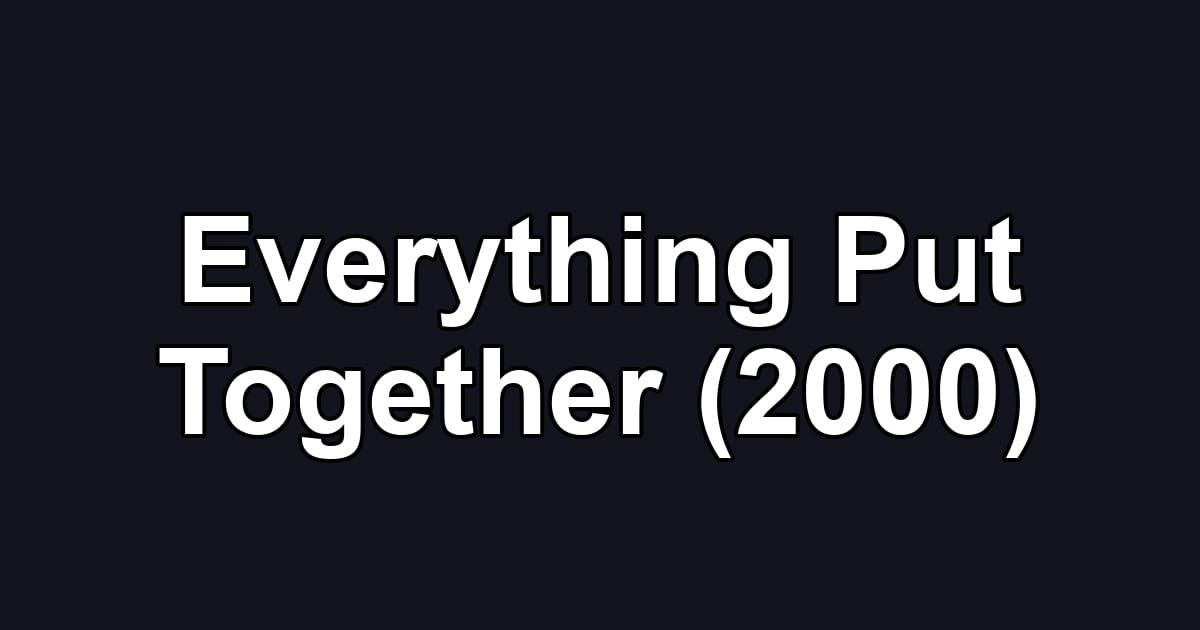 Everything Put Together (2000)