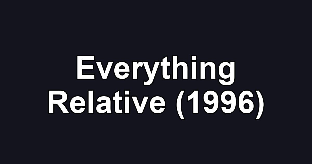 Everything Relative (1996)