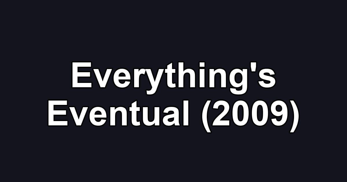 Everything's Eventual (2009)