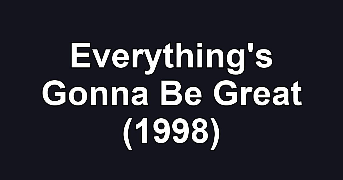 Everything's Gonna Be Great (1998)