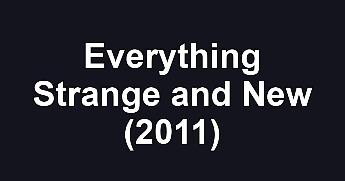 Everything Strange and New (2011)