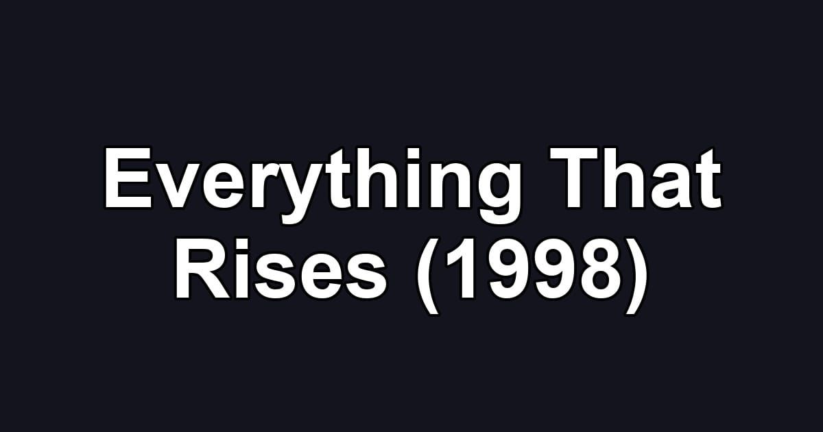 Everything That Rises (1998)
