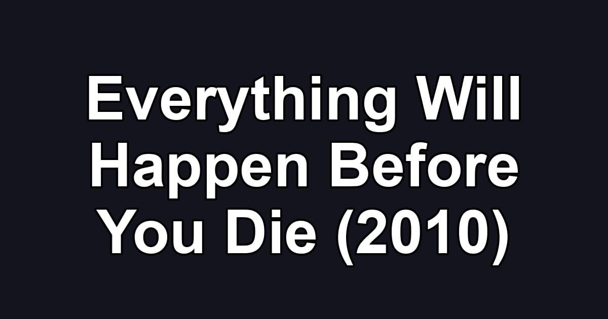 Everything Will Happen Before You Die (2010)