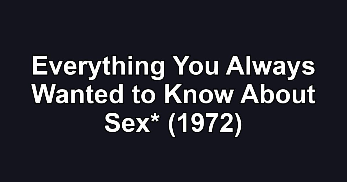 Everything You Always Wanted to Know About Sex* (1972)