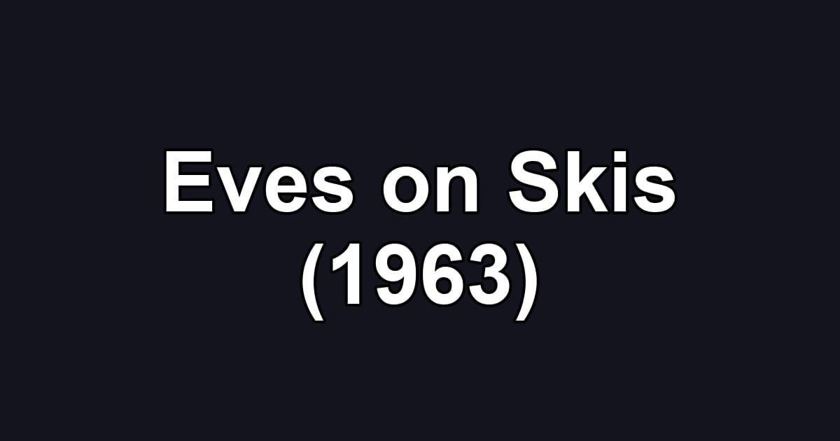 Eves on Skis (1963)