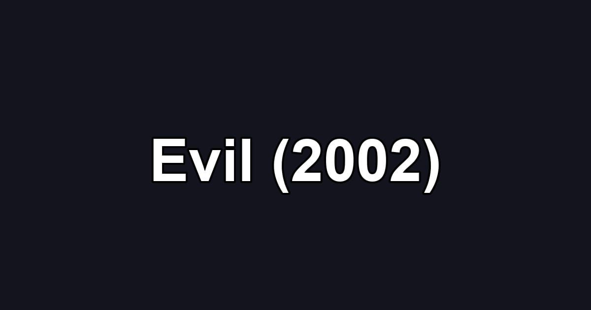 Evil (2002)