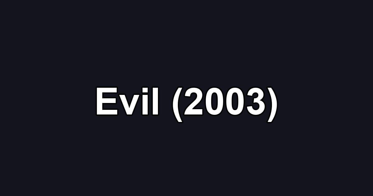 Evil (2003)