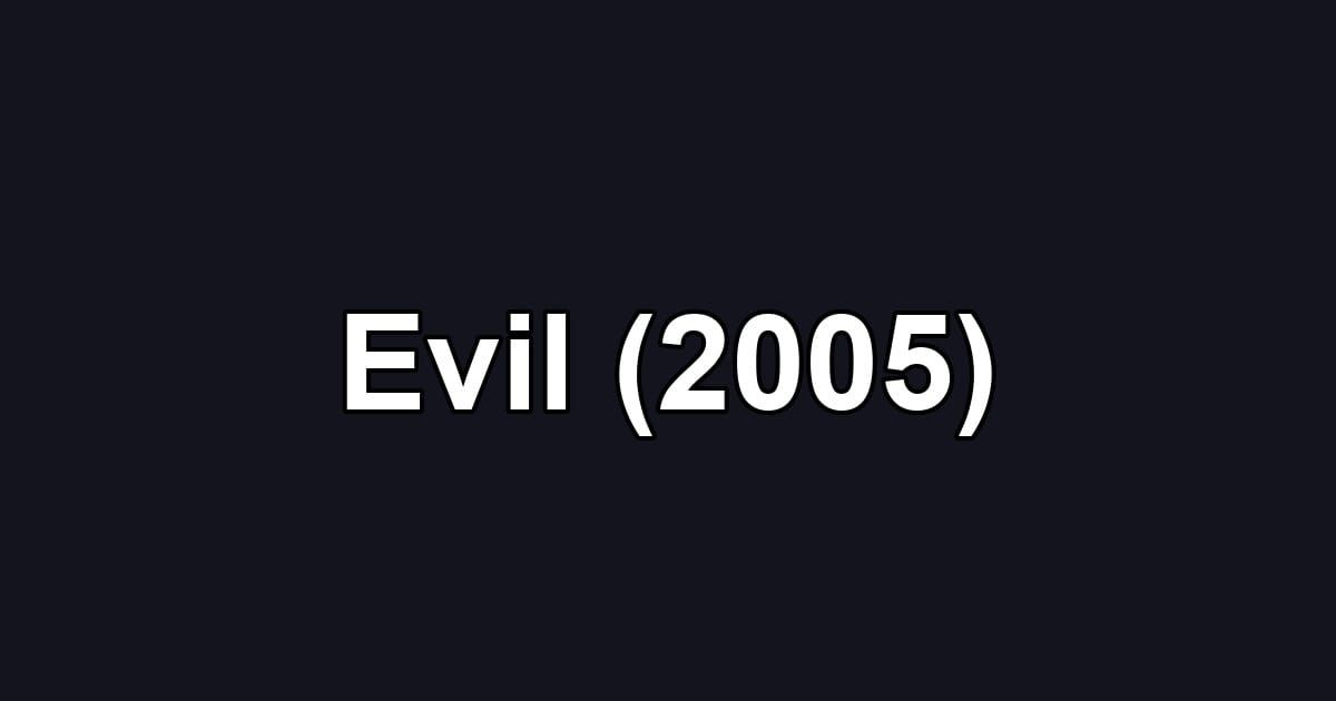 Evil (2005)