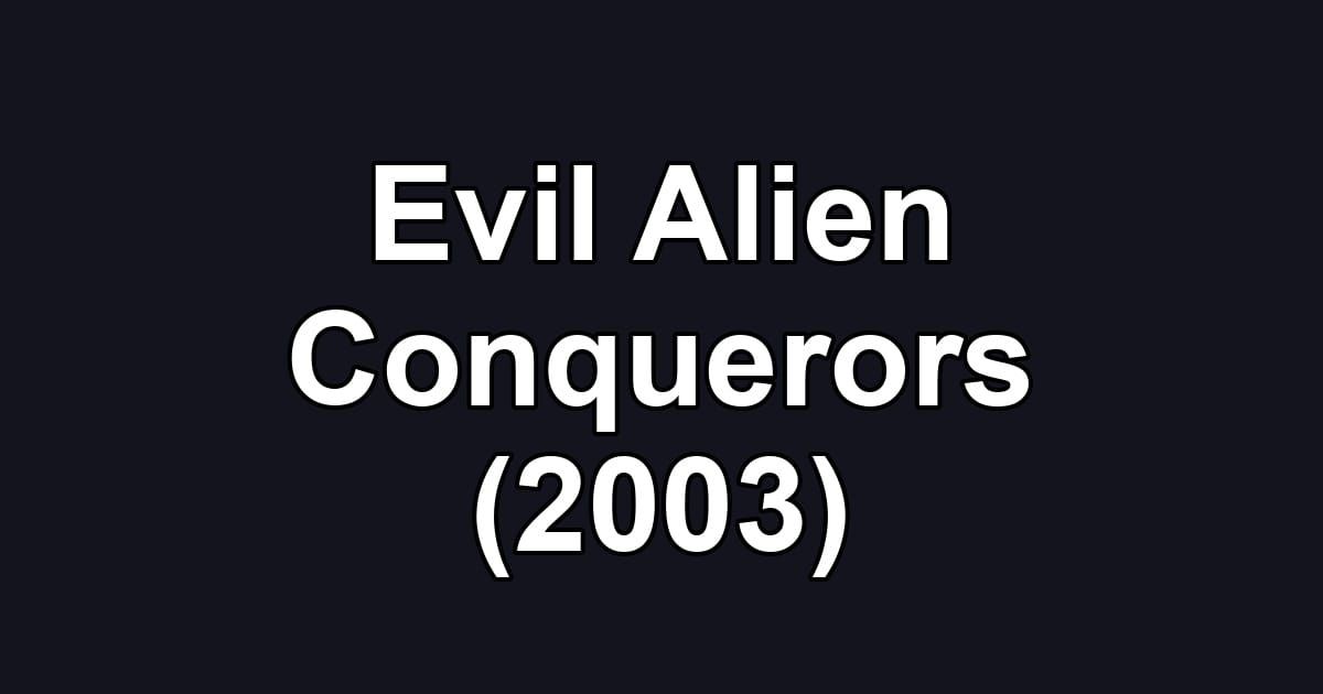 Evil Alien Conquerors (2003)
