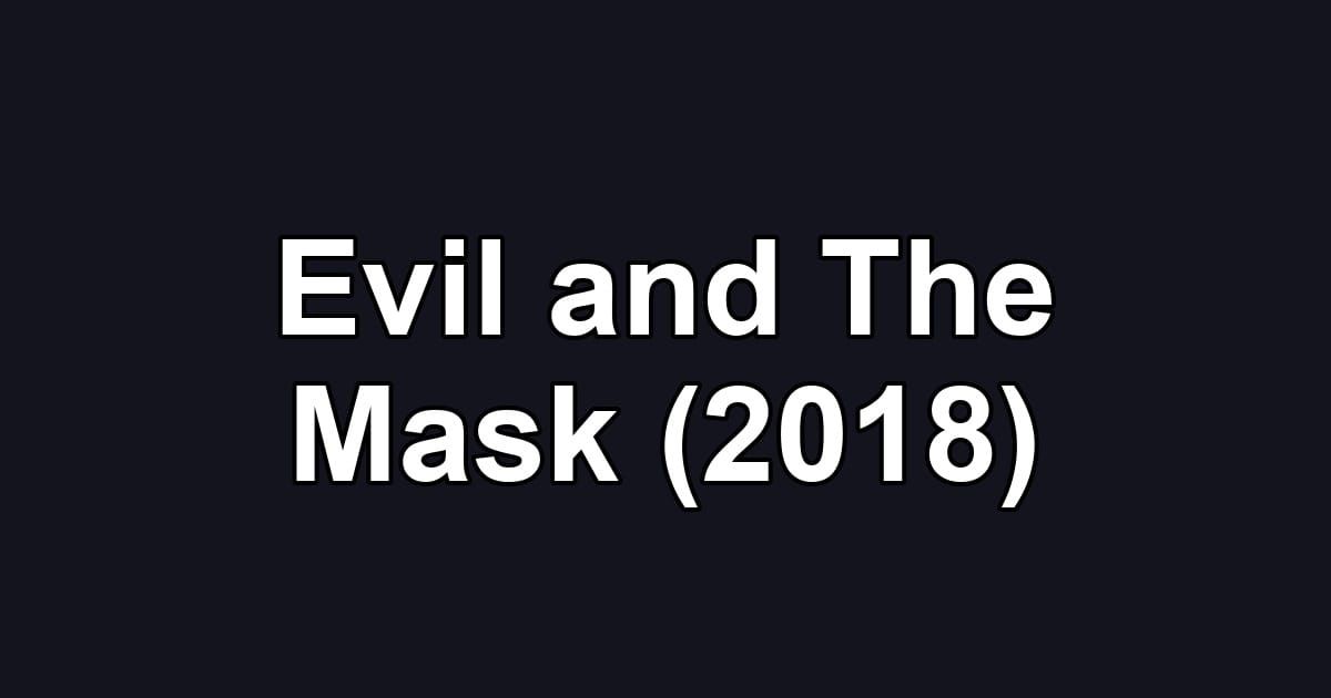 Evil and The Mask (2018)