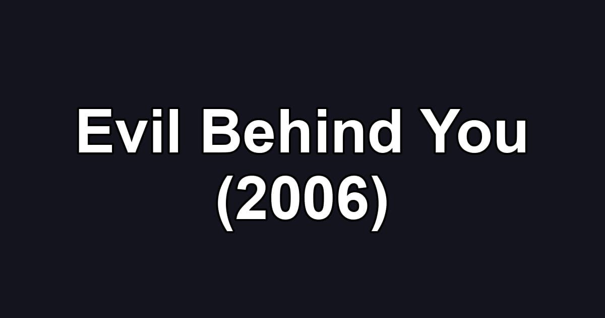 Evil Behind You (2006)