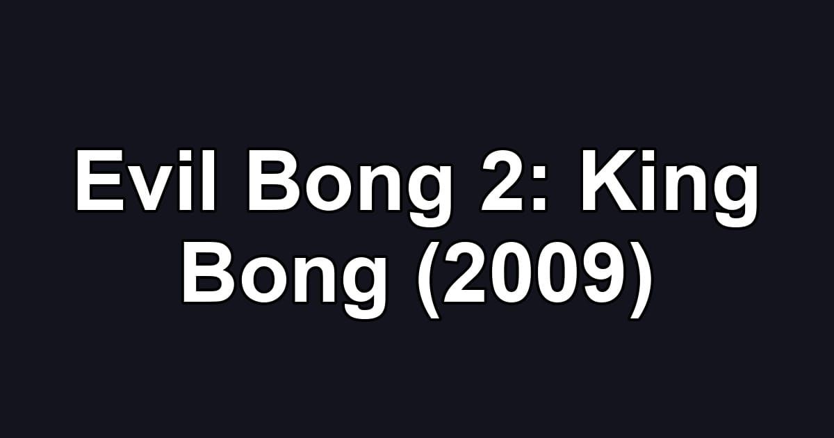 Evil Bong 2: King Bong (2009)