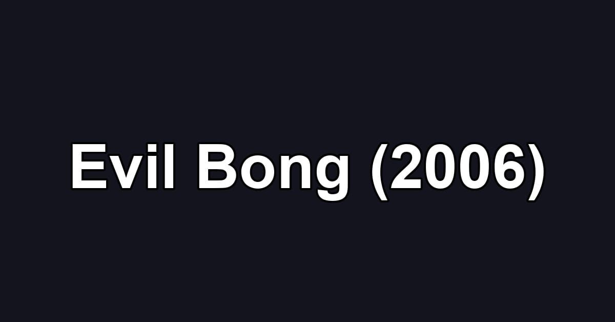 Evil Bong (2006)