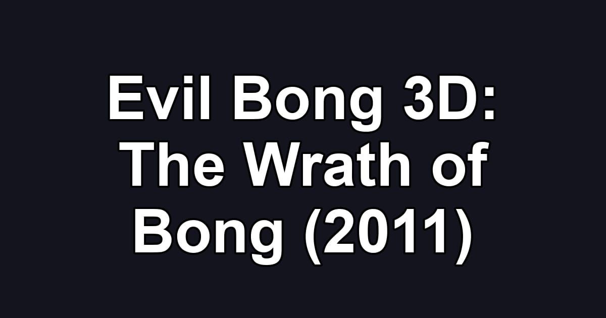 Evil Bong 3D: The Wrath of Bong (2011)