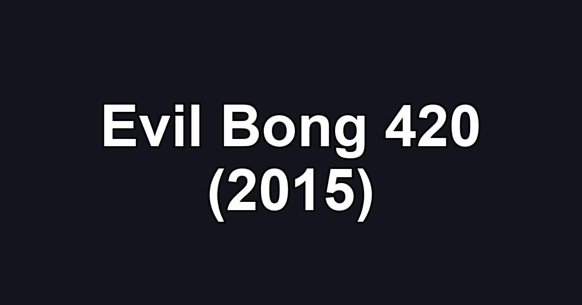 Evil Bong 420 (2015)