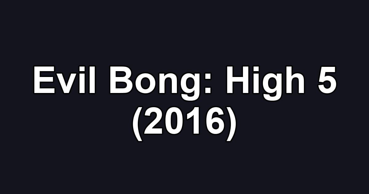 Evil Bong: High 5 (2016)