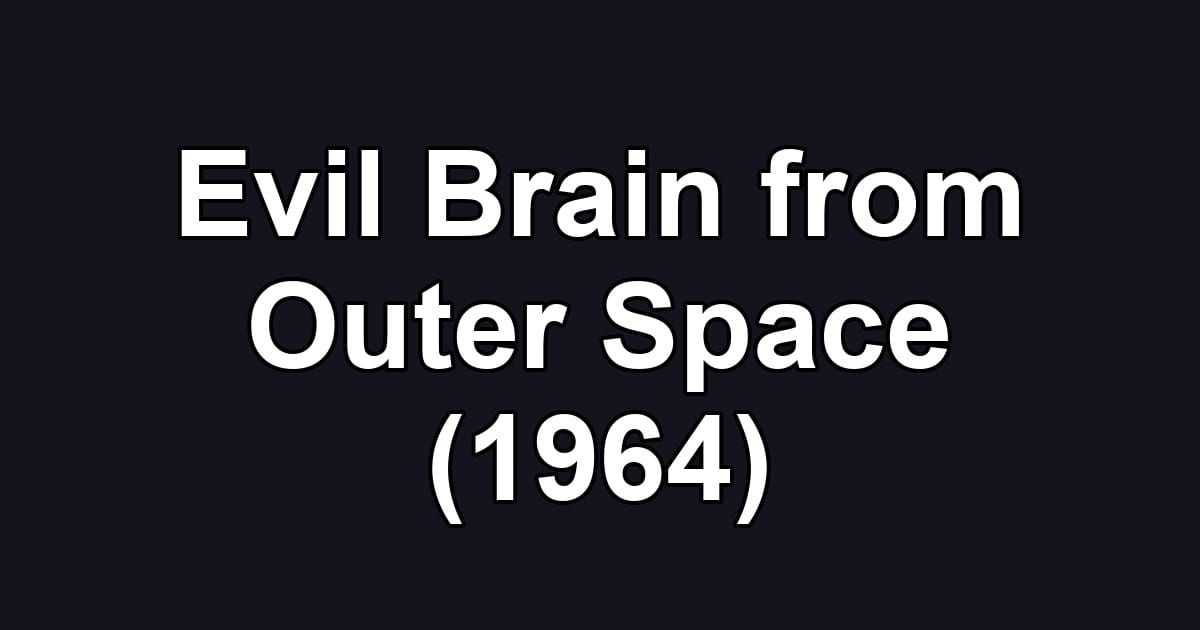 Evil Brain from Outer Space (1964)