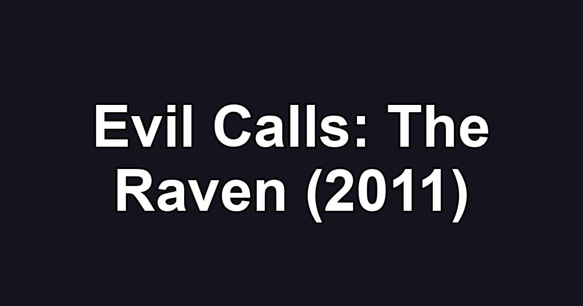 Evil Calls: The Raven (2011)