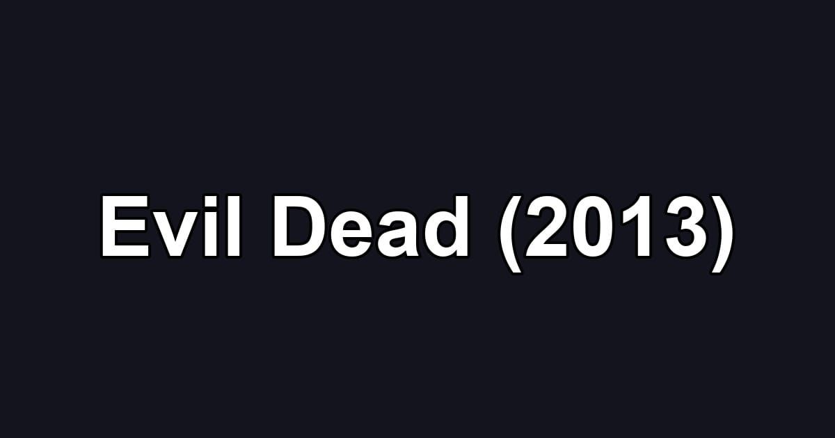 Evil Dead (2013)