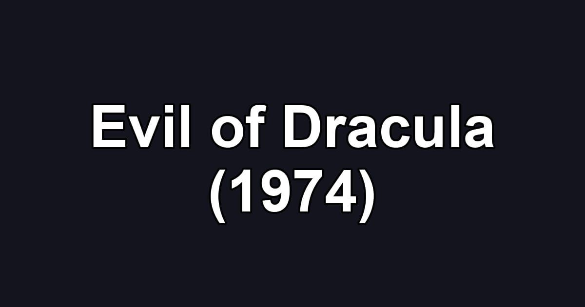 Evil of Dracula (1974)