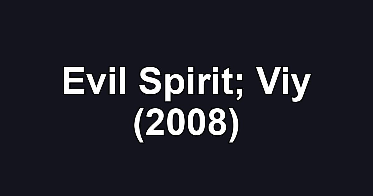Evil Spirit; Viy (2008)