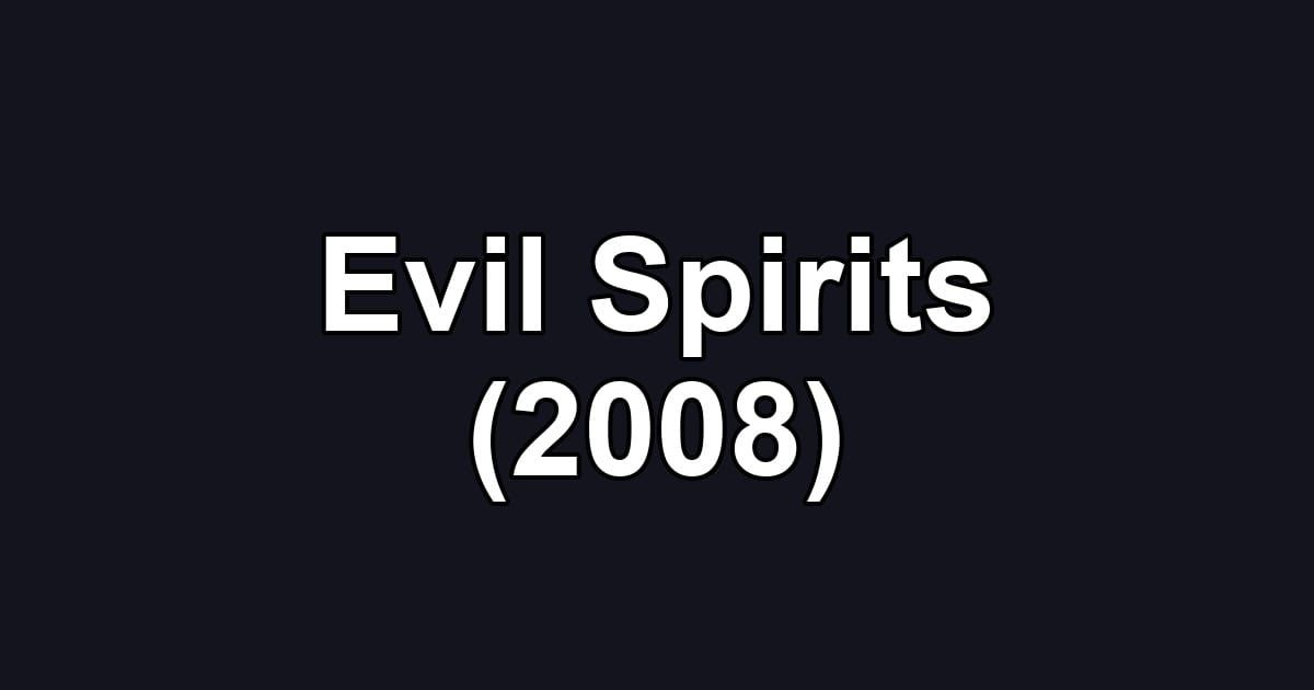 Evil Spirits (2008)