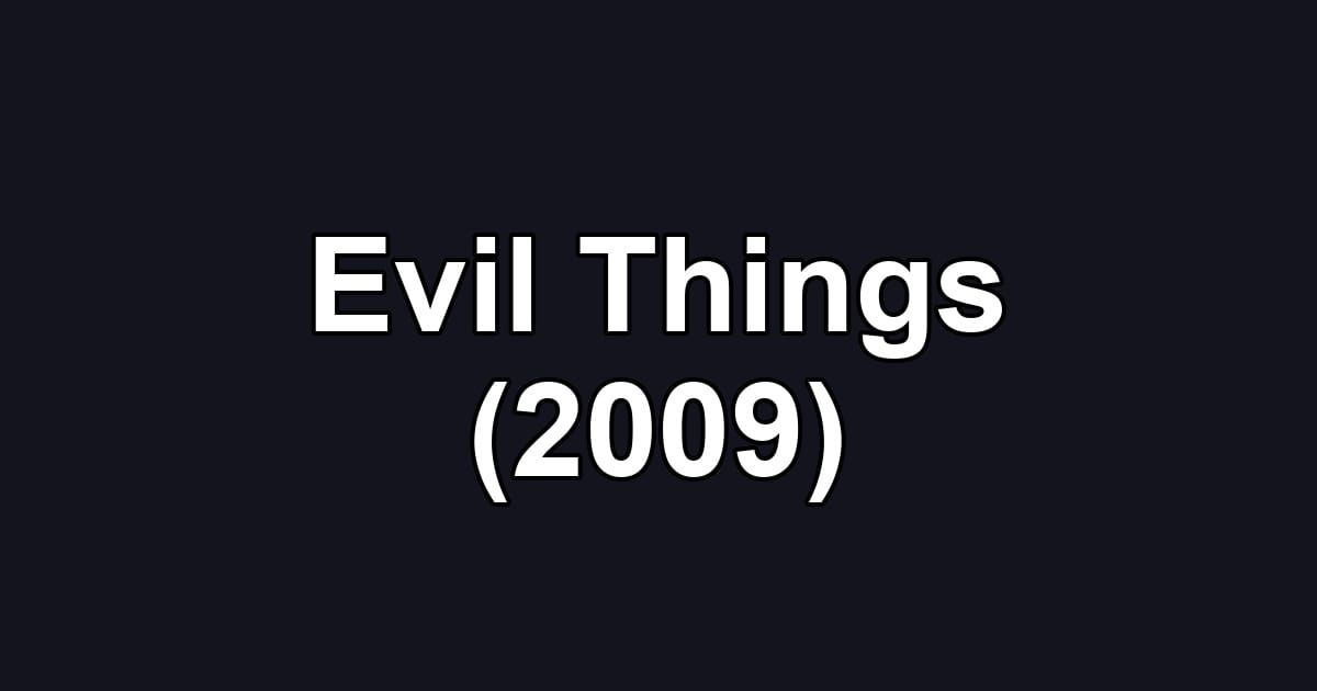 Evil Things (2009)