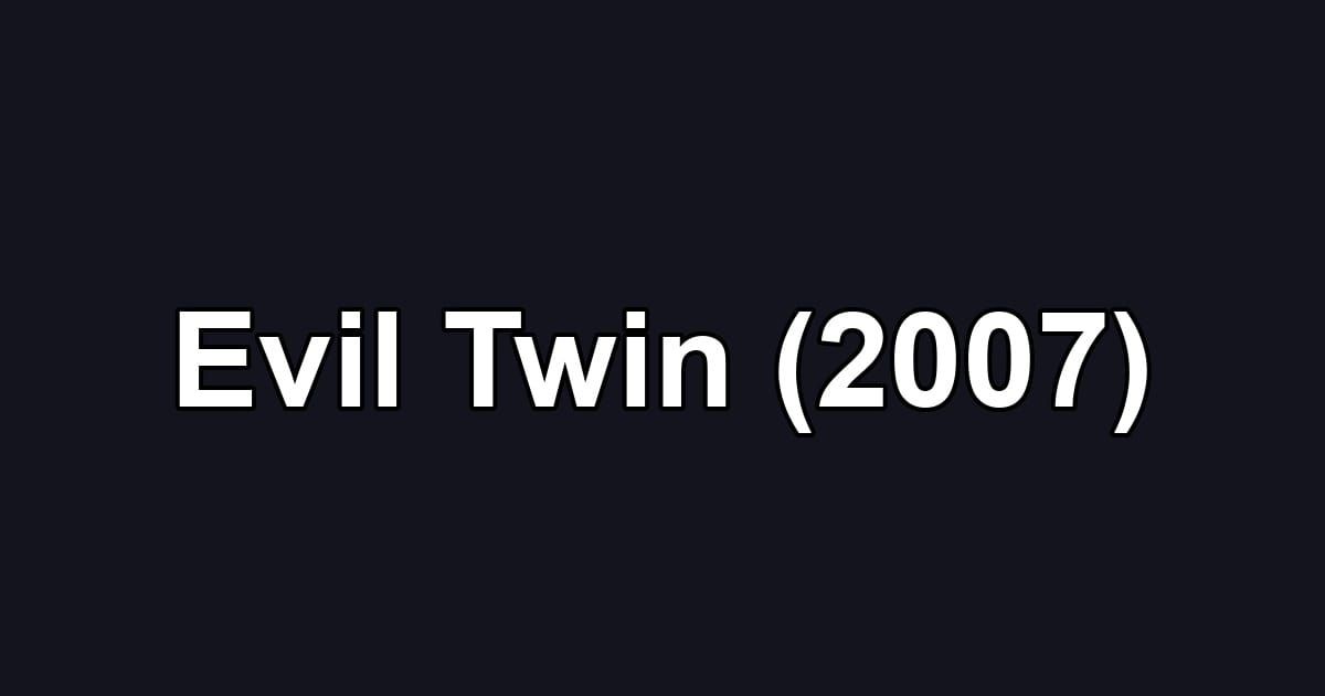 Evil Twin (2007)