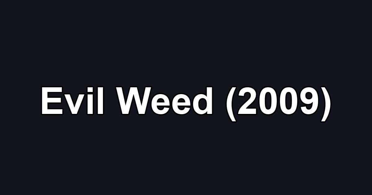 Evil Weed (2009)