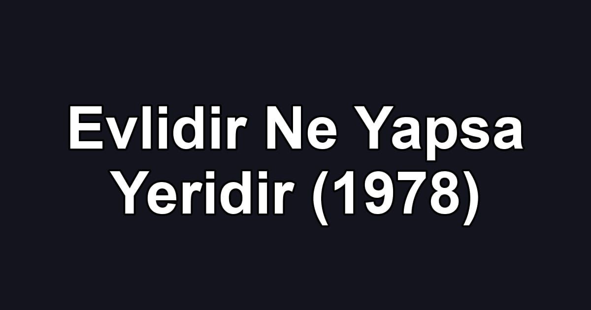 Evlidir Ne Yapsa Yeridir (1978)