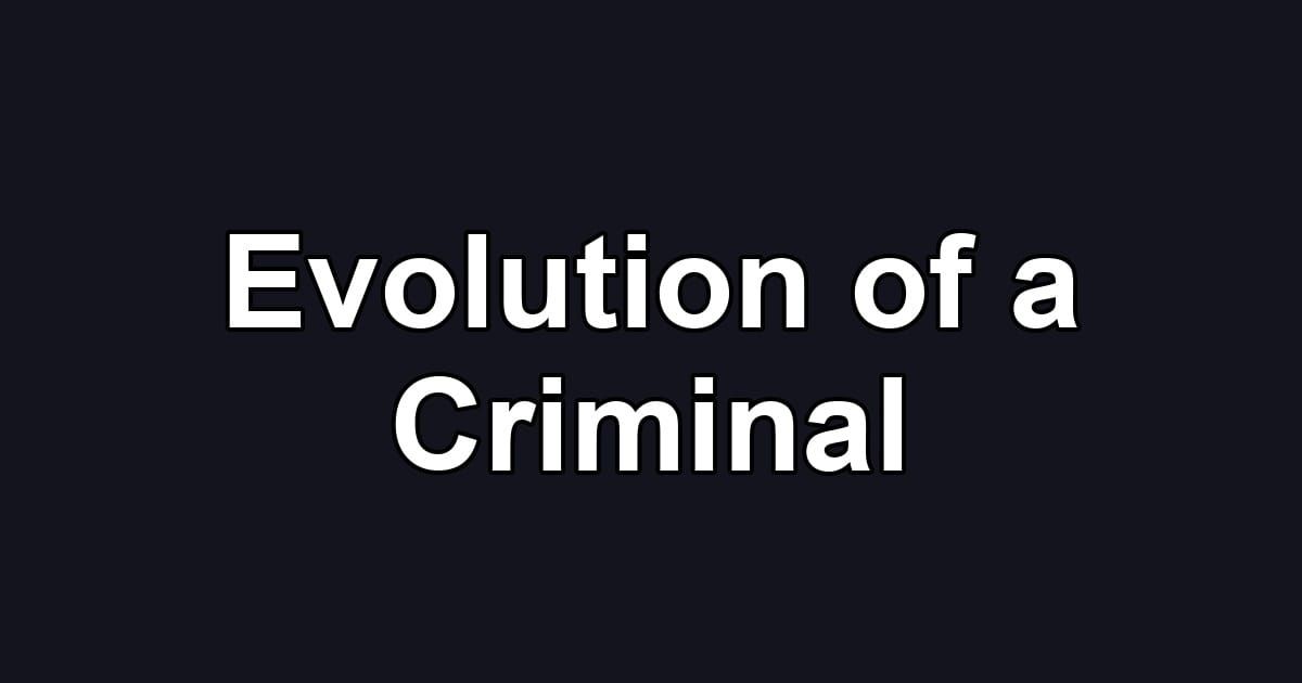 Evolution of a Criminal