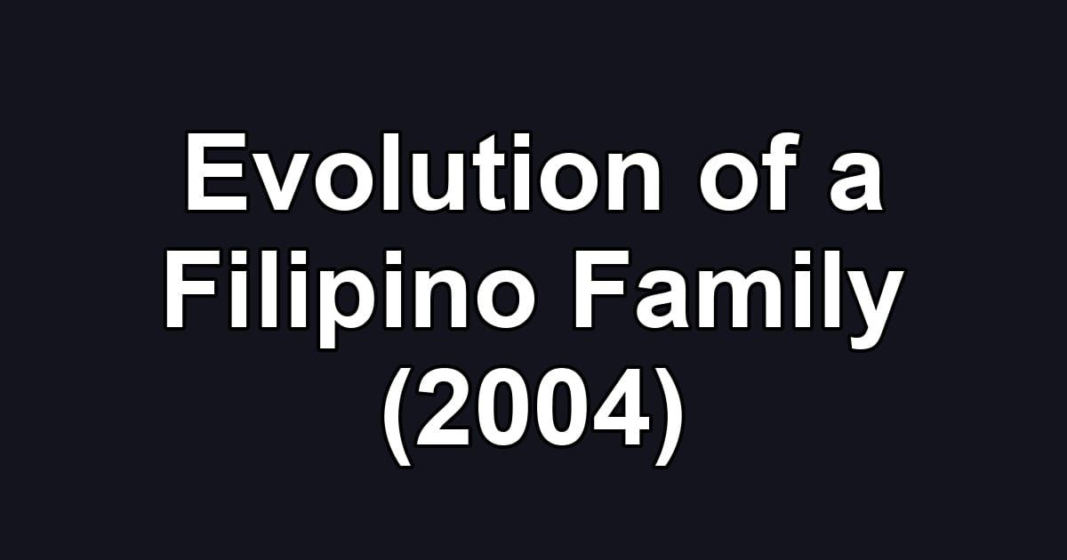Evolution of a Filipino Family (2004)