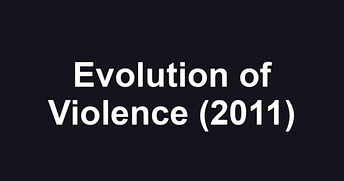 Evolution of Violence (2011)