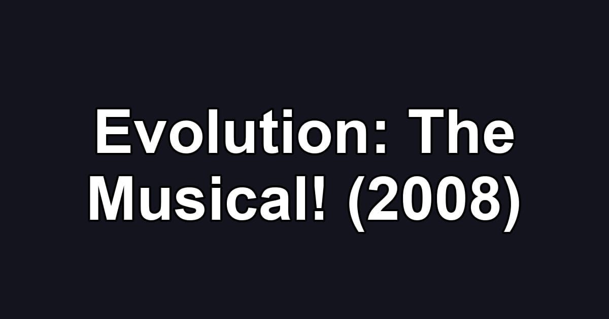Evolution: The Musical! (2008)