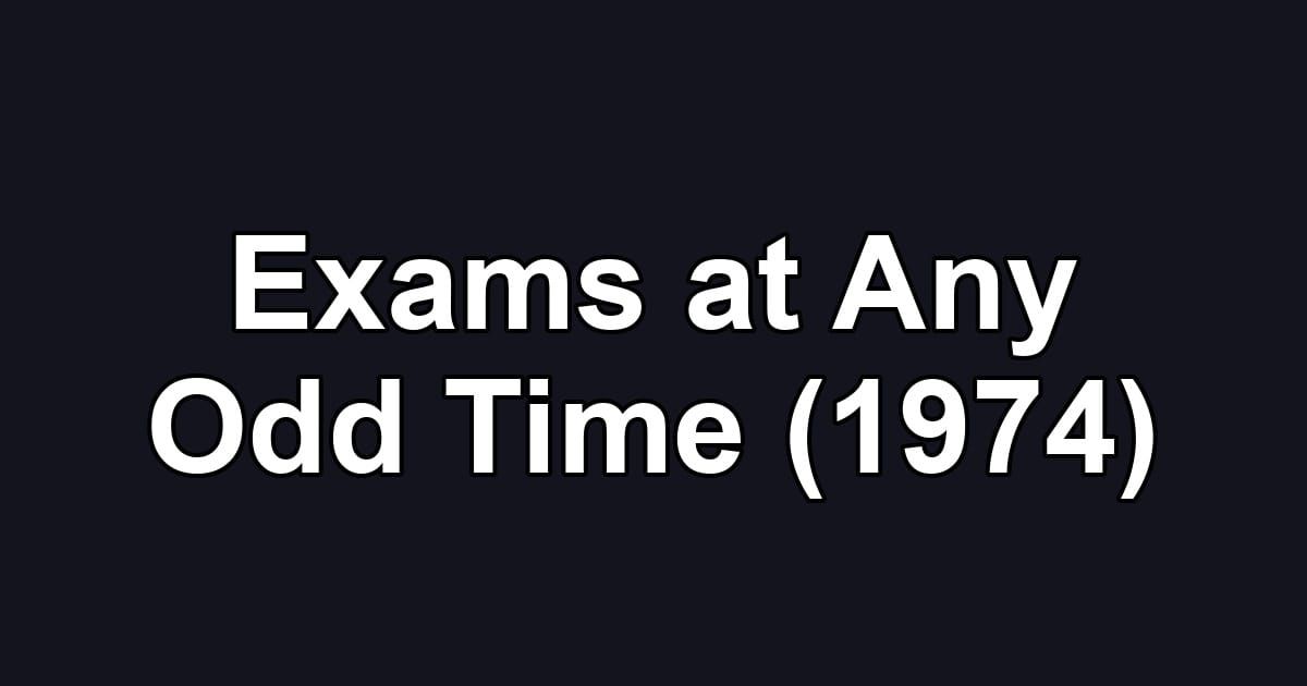 Exams at Any Odd Time (1974)