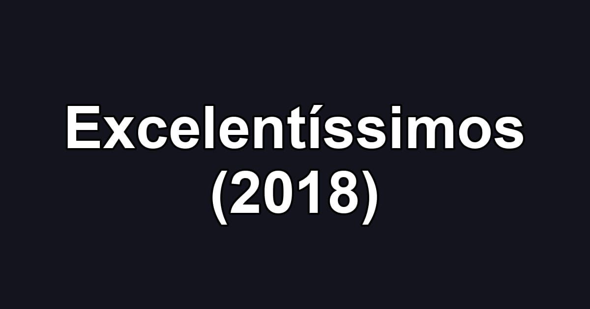 Excelentíssimos (2018)