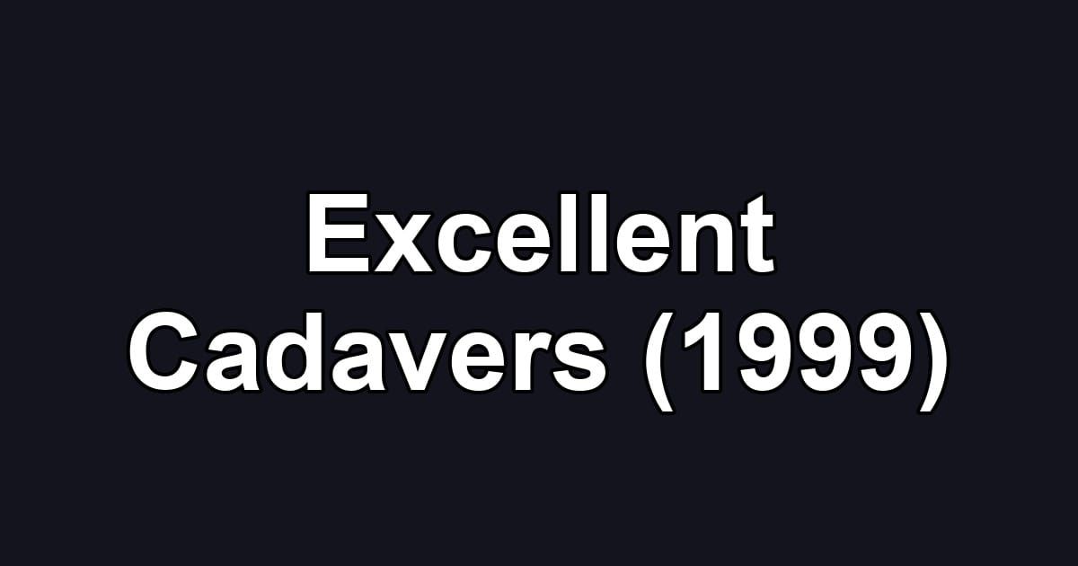 Excellent Cadavers (1999)