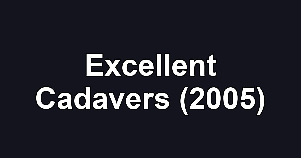 Excellent Cadavers (2005)