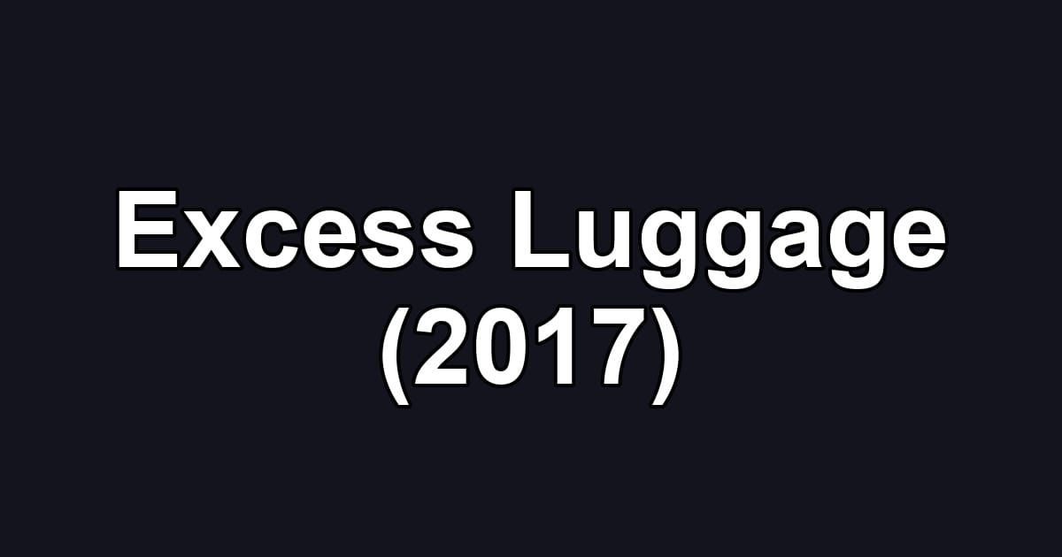 Excess Luggage (2017)