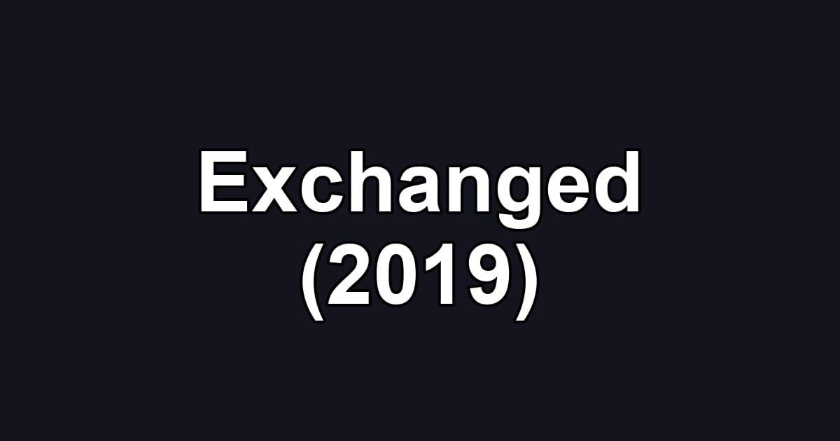 Exchanged (2019)